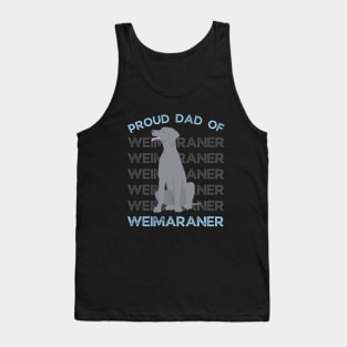 Proud dad of Weimaraner Life is better with my dogs Dogs I love all the dogs Tank Top